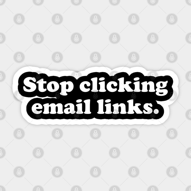 Stop Clicking Emails - Funny Cybersecurity Gifts Sticker by GasparArts